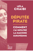 Deputee pirate - comment j'ai infiltre la machine europeenne