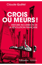 Crois ou meurs - histoire incorrecte de la revolution