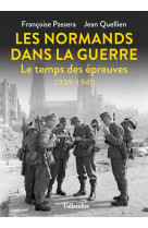 Les normands dans la guerre - le temps des epreuves 1939-1945