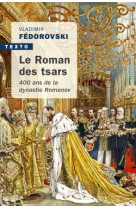 Le roman des tsars - 400 ans de la dynastie romanov