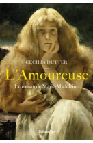 L'amoureuse - le roman de marie-madeleine