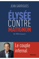 Le couple infernal : elysee contre matignon - de charles de gaulle a emmanuel macron