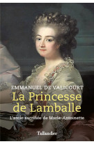 La princesse de lamballe - l'amie sacrifiee de marie-antoinette