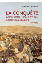 La conquete - quand les francais prennent possession de l'algerie 1830-1848