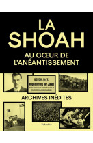 La shoah - au coeur de l'aneantissement