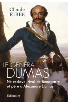 Le general dumas - ne esclave, rival de bon aparte et pere d'alexandre dumas