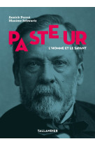 Pasteur - l'homme et le savant