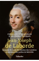 Jean-joseph de laborde - banquier de louis xv, mecene des lumieres et inventeur des ja