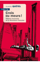 Crois ou meurs ! - histoire incorrecte de l a revolution francaise