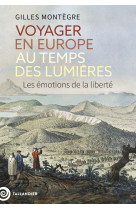 Voyager en europe au temps des lumieres - les emotions de la liberte