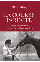 La course parfaite - francois mathet, portrait du maitre-entraineur