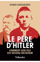 Le pere d'hitler - comment son fils est devenu dictateur