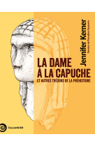 La dame a la capuche - la prehistoire par les objets