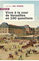 Vivre a la cour de versailles en 100 questions