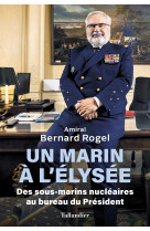 Un marin a l'elysee - des sous marins nucleaires au bureau du president