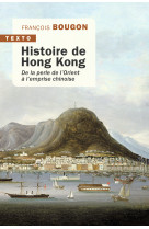 Histoire de hong kong - de la perle de l'orient a l'emprise chinoise