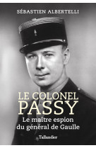 Le colonel passy - maitre espion du general de gaulle