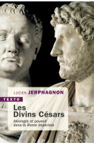 Les divins cesars - ideologie et pouvoir dans la rome antique