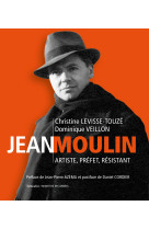 Jean moulin - artiste, prefet, resistant