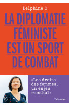 La diplomatie feministe est un sport de combat - l egalite des femmes, l enjeu du siecle