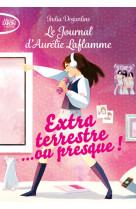 Le journal d'aurelie laflamme t01 extra terrestre... ou presque