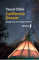 California dream. voyage chez les reveurs d avenir - voyage chez les reveurs davenir