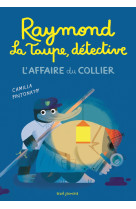 Raymond la taupe, detective. l'affaire du collier