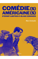 Comedie(s) americaine(s) - d'ernst lubitsch a blake edwards