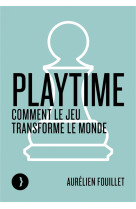 Playtime - comment le jeu transforme le monde