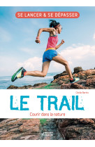 Le trail - courir dans la nature. se lancer et se depasser