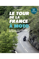 Le tour de la france a moto - 8 000 km de road trips et de rencontres