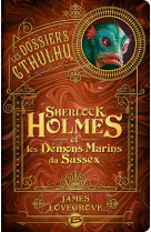 Les dossiers cthulhu t3 sherlock holmes et les demons marins du sussex