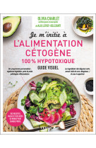 Je m'initie a l'alimentation cetogene 100% hypotoxique - des recettes faciles et des i