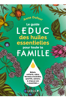 Le guide leduc des huiles essentielles pour toute la famille