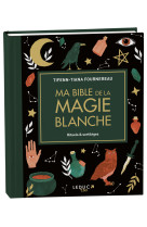 Ma  bible de la magie blanche - rituels & sortileges