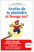 Arrete de te plaindre et bouge-toi ! - une approche coup de pied aux fesses  pour une vie meilleur