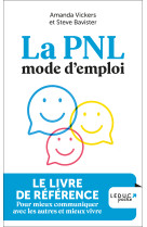 La pnl mode d'emploi - pour mieux communiquer avec les autres et mieux vivre