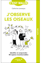 J'observe les oiseaux - identifier et comprendre 40 especes incontournables