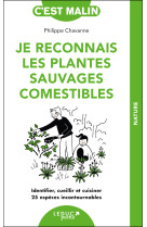 Je reconnais les plantes sauvages comestibles - identifier, cueillir et cuisiner 25 especes incontou