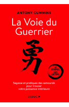 La voie du guerrier - sagesse et pratiques des samourais pour trouver votre puissance interieure