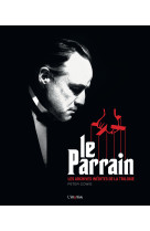 Le parrain - les archives inedites de la tr ilogie