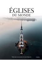 Eglises du monde. tresors insolites et myst erieux