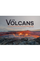 Les volcans. un tour du monde en plus de 10 0 volcans