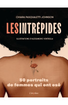 Les intrepides. 50 portraits de femmes qui ont ose