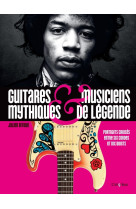 Guitares mythiques et musiciens de legende