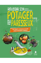 Reussir son potager du paresseux - un anti- guide pour jardiniers libres