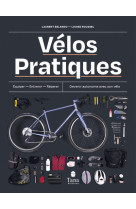 Velo pratique - equiper - entretenir - repa rer - devenir autonome avec son velo