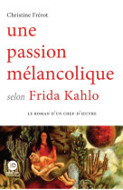 Une passion melancolique selon frida kahlo