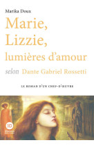 Marie, lizzie, lumieres d'amour, selon dante gabriel rossetti