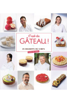 C'est du gateau ! - 25 desserts de chefs